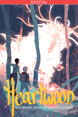 Heartwood: Non-binary Tales of Sylvan Fantasy (Digital)